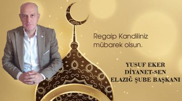 DİYANET-SEN ELAZIĞ ŞUBE BAŞKANI YUSUF EKER KANDİL MESAJI…