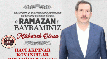 HACI AKPINAR KOVANCILAR BELEDİYE BAŞKANI RAMAZAN BAYRAMI MESAJI