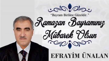 EFRAYİM ÜNALAN RAMAZAN BAYRAMI MESAJI