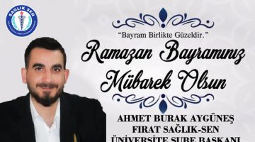 FIRAT SAĞLIK-SEN ÜNİVERSİTE ŞUBE BAŞKANI AHMET BURAK AYGÜNEŞ RAMAZAN BAYRAMI MESAJI