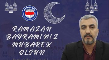 MEMURSEN ELAZIĞ İL TEMSİLCİSİ İBRAHİM BAHŞİ RAMAZAN BAYRAMI MESAJI