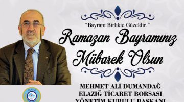 ELAZIĞ TİCARET BORSASI YÖNETİM KURULU BAŞKANI MEHMET ALİ DUMANDAĞ RAMAZAN BAYRAMI MESAJI