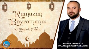 MOLLAKENDİ BELEDİYE BAŞKANI MEHMET ENİS DOĞAN RAMAZAN BAYRAMI MESAJI