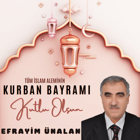 EFRAYİM ÜNALAN’IN KURBAN BAYRAMI MESAJI…