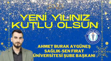 SAĞLIK-SEN FIRAT ÜNİVERSİTESİ ŞUBE BAŞKANI AHMET BURAK AYGÜNEŞ’İN YILBAŞI MESAJI…