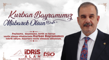 ELAZIĞ TSO YÖNETİM KURULU BAŞKANI İDRİS ALAN KURBAN BAYRAMI MESAJI