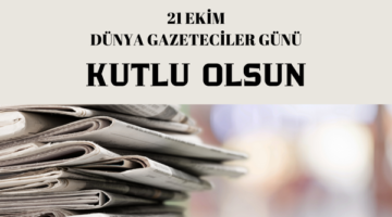 21 EKİM DÜNYA GAZETECİLER GÜNÜ