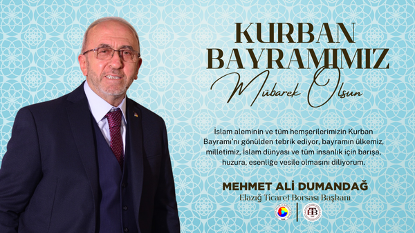Elazığ Ticaret Borsası Başkanı Mehmet Ali Dumandağ’ın Kurban Bayramı Mesajı…