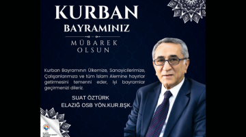 Elazığ OSB Yön. Kur. Bşk. Suat Öztürk’ün Kurban Bayramı Mesajı…