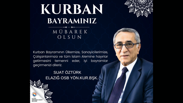 Elazığ OSB Yön. Kur. Bşk. Suat Öztürk’ün Kurban Bayramı Mesajı…
