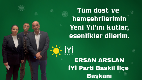 İYİ Parti Baskil İlçe Başkanı Ersan Arslan’ın Yeni Yıl Mesajı