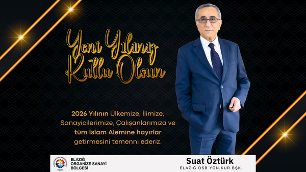 Elazığ OSB Yönetim Kurulu Başkanı Suat Öztürk’ün Yeni Yıl Mesajı