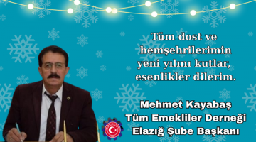 Tüm Emekliler Derneği Elazığ Şube Başkanı Mehmet Kayabaş’ın Yeni Yıl Mesajı