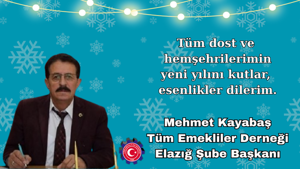 Tüm Emekliler Derneği Elazığ Şube Başkanı Mehmet Kayabaş’ın Yeni Yıl Mesajı