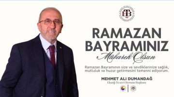 Elazığ Ticaret Borsası Başkanı Mehmet Ali Dumandağ’ın Ramazan Bayramı Mesajı