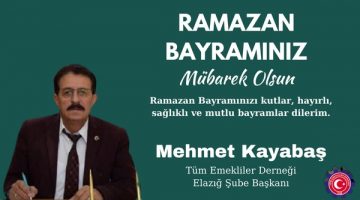 Tüm Emekliler Derneği Elazığ Şube Başkanı Mehmet Kayabaş’ın Ramazan Bayramı Mesajı