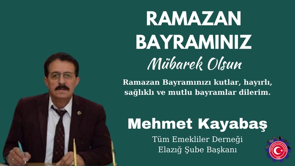 Tüm Emekliler Derneği Elazığ Şube Başkanı Mehmet Kayabaş’ın Ramazan Bayramı Mesajı