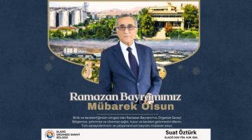 Elazığ OSB Yönetim Kurulu Başkanı Suat Öztürk’ün Ramazan Bayramı Mesajı