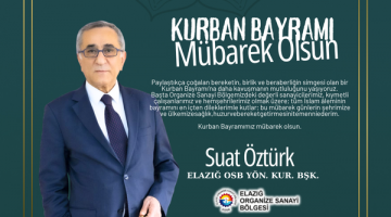 Elazığ OSB Yön Kur. Bşk. Suat Öztürk’ün Kurban Bayramı Mesajı