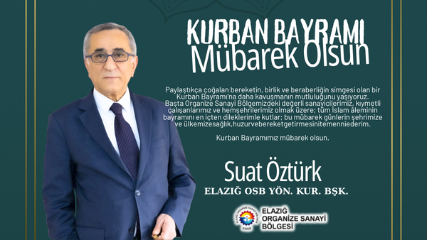 Elazığ OSB Yön Kur. Bşk. Suat Öztürk’ün Kurban Bayramı Mesajı