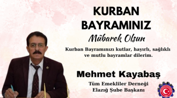 Tüm Emekliler Derneği Elazığ Şube Başkanı Mehmet Kayabaş’ın Kurban Bayramı Mesajı