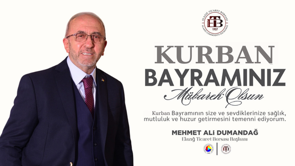 Elazığ Ticaret Borsası Başkanı Mehmet Ali Dumandağ’ın Kurban Bayramı Mesajı