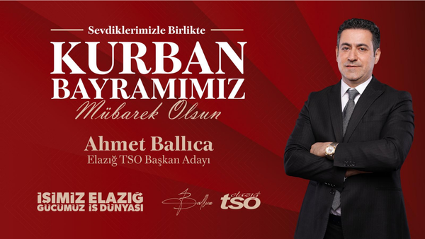 Elazığ TSO Başkan Adayı Ahmet Ballıca’nın Kurban Bayramı Mesajı